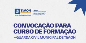 Prefeitura de Timon convoca candidatas para Curso de Formação da Guarda Civil Municipal