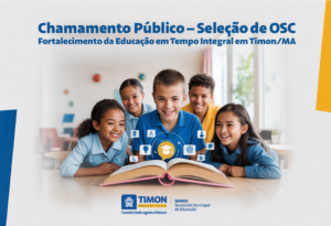 Chamamento Público em Timon para Seleção de OSC na Educação em Tempo Integral
